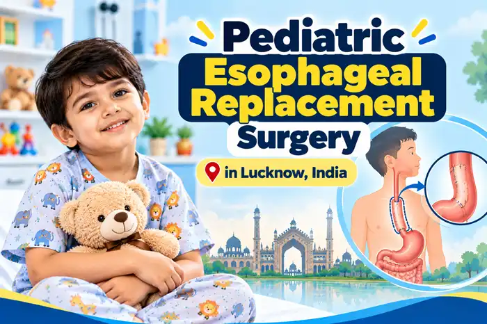 Pediatric Esophageal Surgery in Lucknow